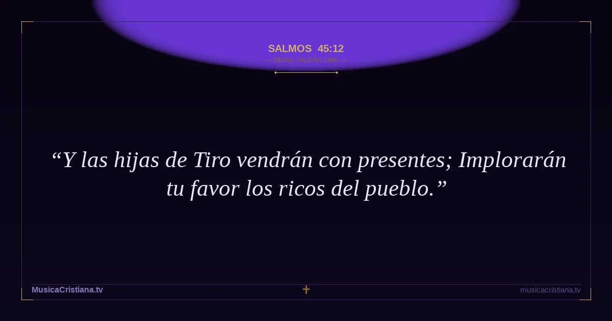 Salmos 45:12 — Biblia Reina Valera 1960 — MusicaCristiana.tv