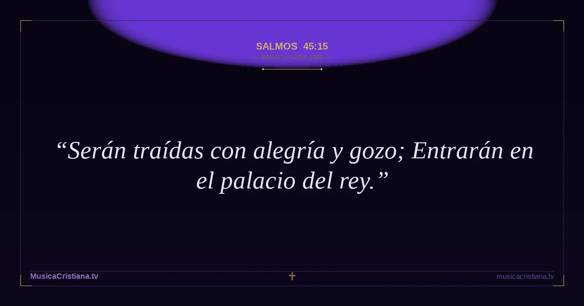 Salmos 45:15 — Biblia Reina Valera 1960 — MusicaCristiana.tv