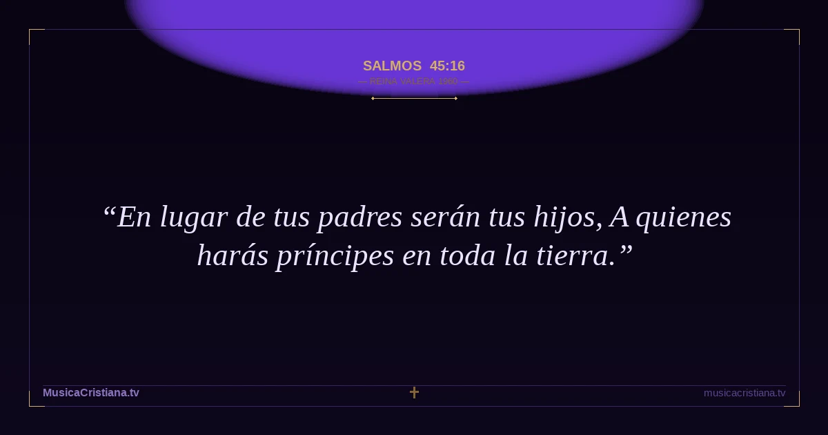 Salmos 45:16 — Biblia Reina Valera 1960 — MusicaCristiana.tv