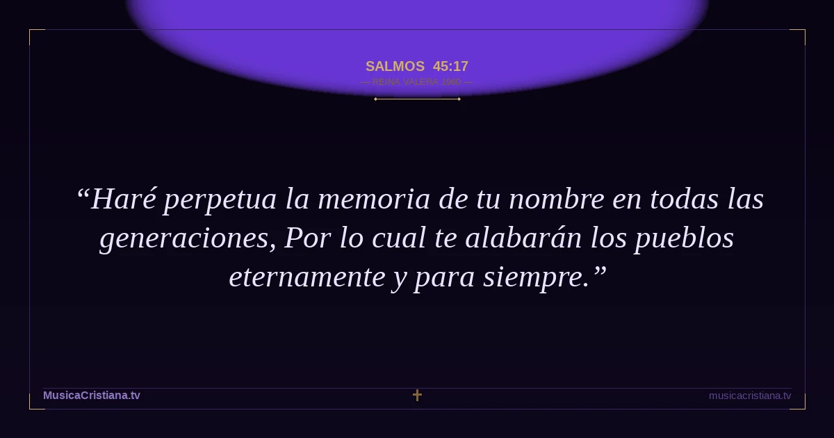 Salmos 45:17 — Biblia Reina Valera 1960 — MusicaCristiana.tv