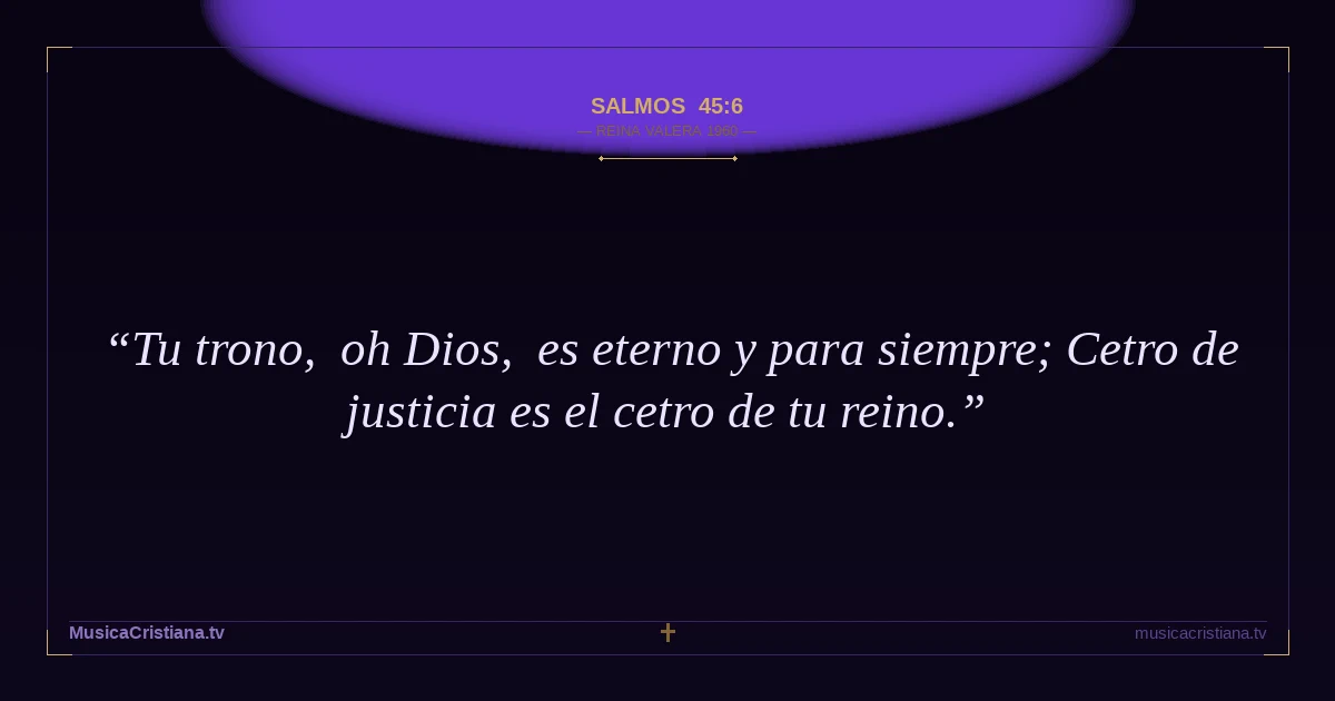 Salmos 45:6 — Biblia Reina Valera 1960 — MusicaCristiana.tv