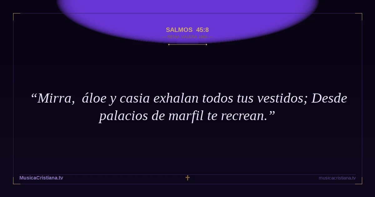 Salmos 45:8 — Biblia Reina Valera 1960 — MusicaCristiana.tv