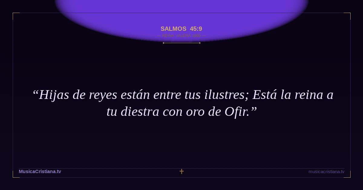Salmos 45:9 — Biblia Reina Valera 1960 — MusicaCristiana.tv