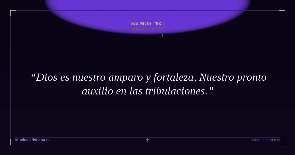 Salmos 46:1 — Biblia Reina Valera 1960 — MusicaCristiana.tv