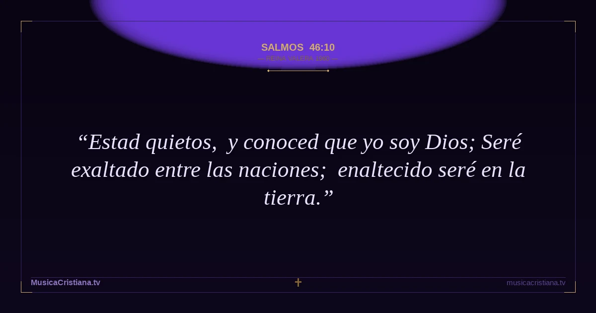 Salmos 46:10 — Biblia Reina Valera 1960 — MusicaCristiana.tv