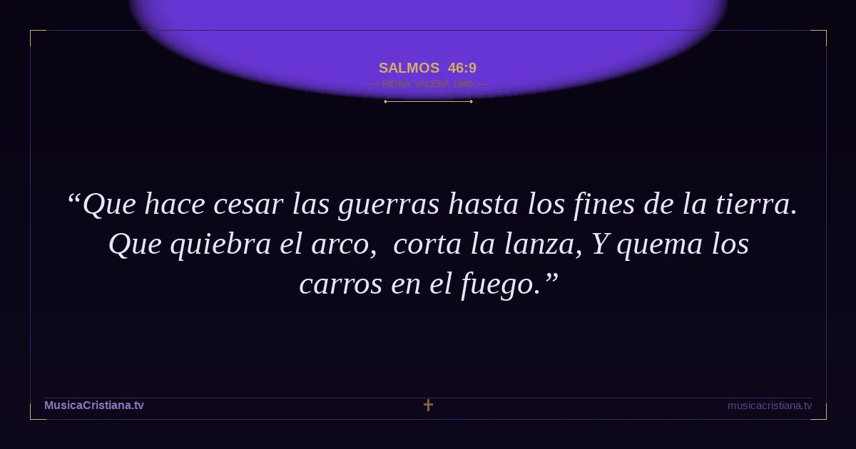 Salmos 46:9 — Biblia Reina Valera 1960 — MusicaCristiana.tv
