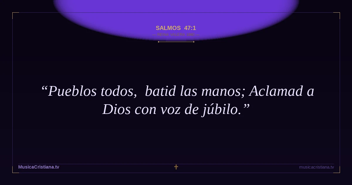 Salmos 47:1 — Biblia Reina Valera 1960 — MusicaCristiana.tv