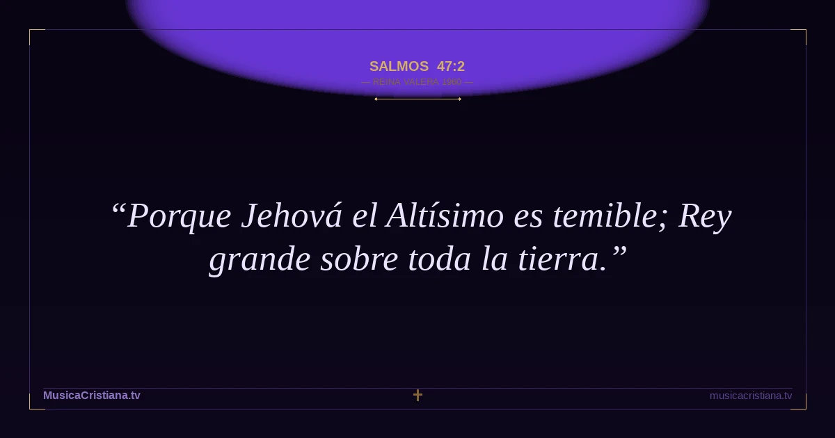 Salmos 47:2 — Biblia Reina Valera 1960 — MusicaCristiana.tv