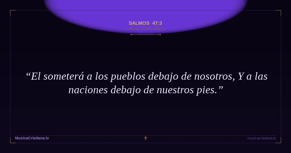 Salmos 47:3 — Biblia Reina Valera 1960 — MusicaCristiana.tv