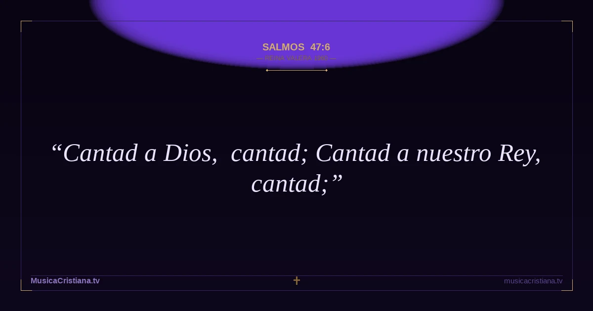 Salmos 47:6 — Biblia Reina Valera 1960 — MusicaCristiana.tv