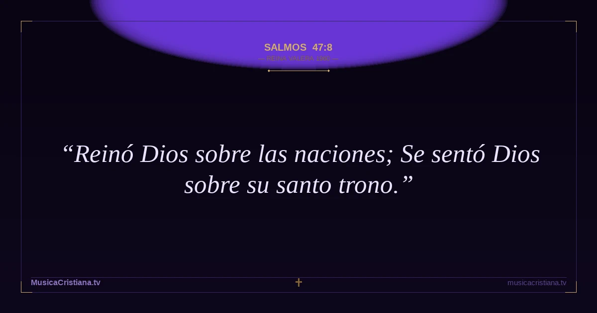Salmos 47:8 — Biblia Reina Valera 1960 — MusicaCristiana.tv