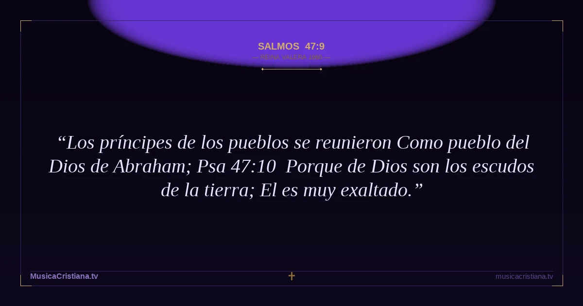 Salmos 47:9 — Biblia Reina Valera 1960 — MusicaCristiana.tv