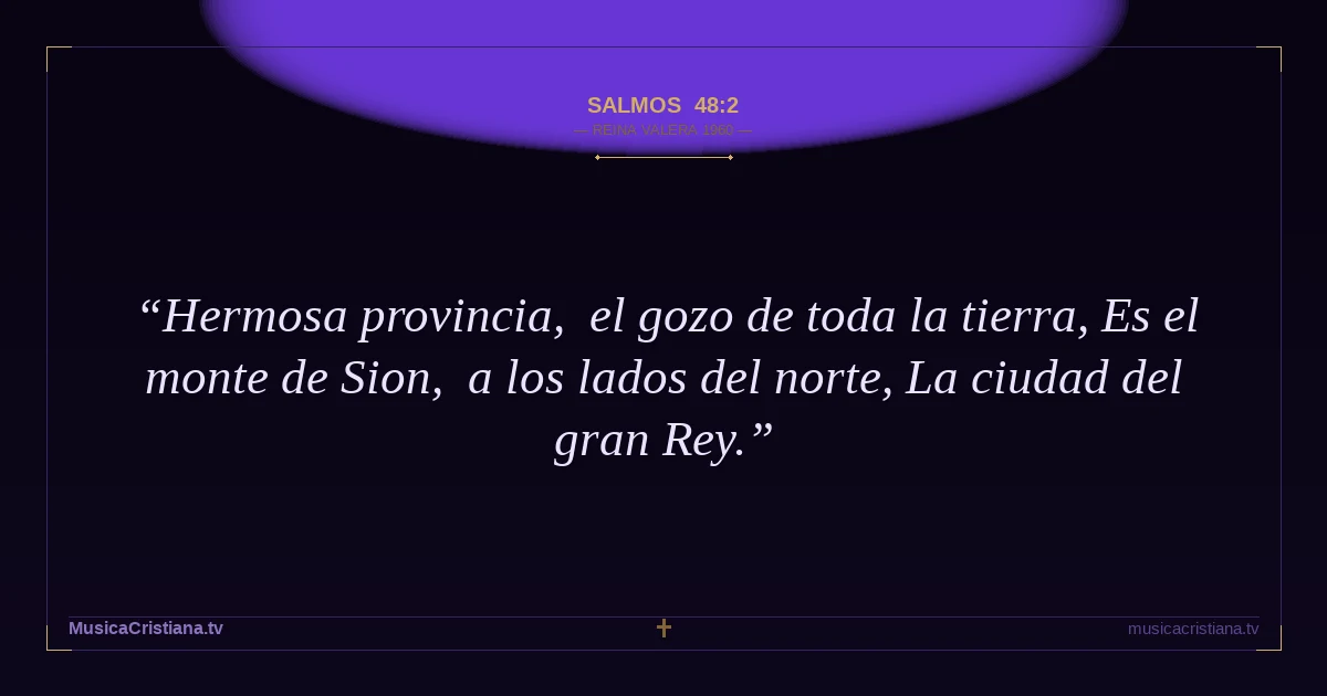 Salmos 48:2 — Biblia Reina Valera 1960 — MusicaCristiana.tv