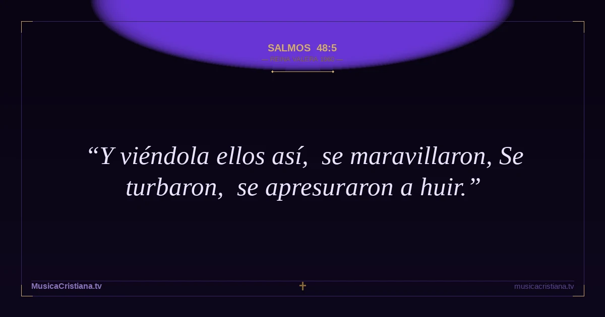 Salmos 48:5 — Biblia Reina Valera 1960 — MusicaCristiana.tv