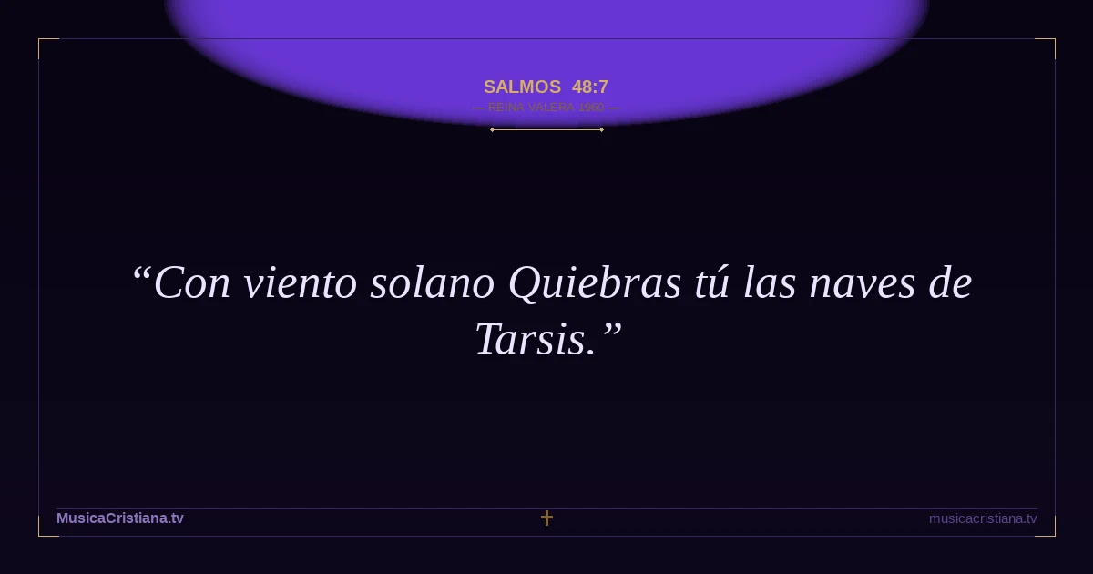 Salmos 48:7 — Biblia Reina Valera 1960 — MusicaCristiana.tv