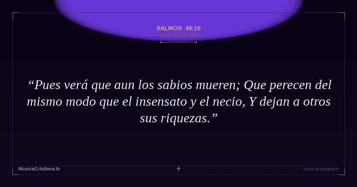 Salmos 49:10 — Biblia Reina Valera 1960 — MusicaCristiana.tv