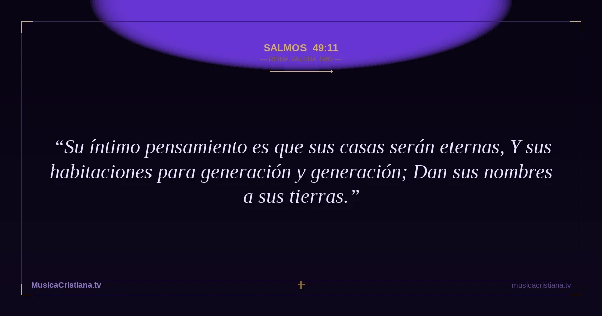 Salmos 49:11 — Biblia Reina Valera 1960 — MusicaCristiana.tv