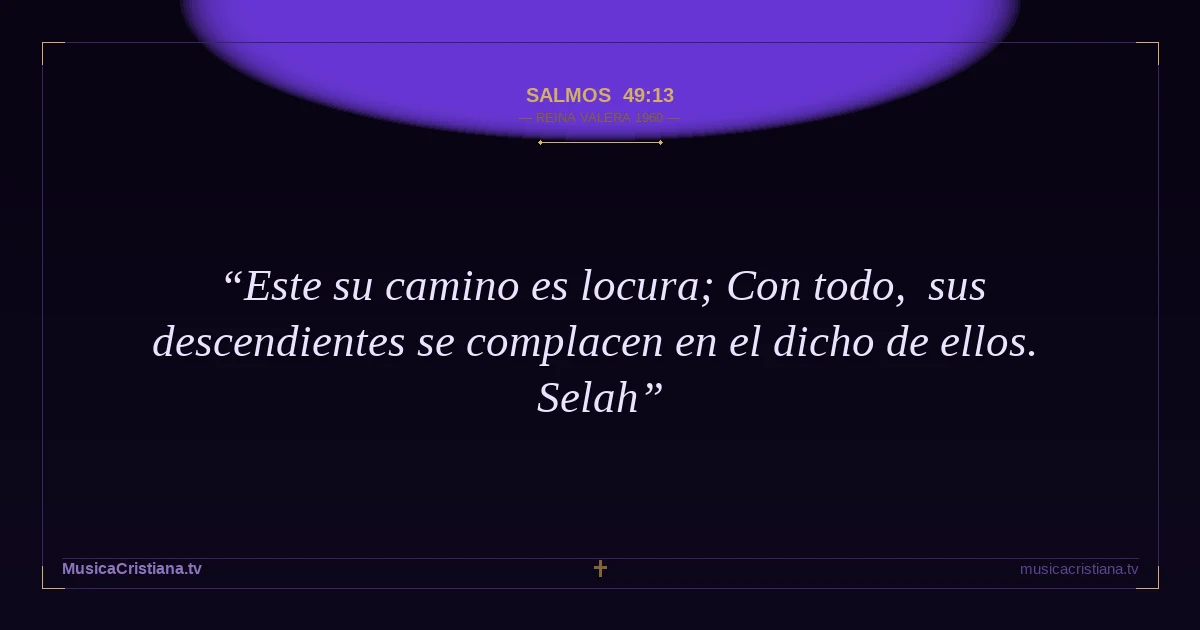 Salmos 49:13 — Biblia Reina Valera 1960 — MusicaCristiana.tv