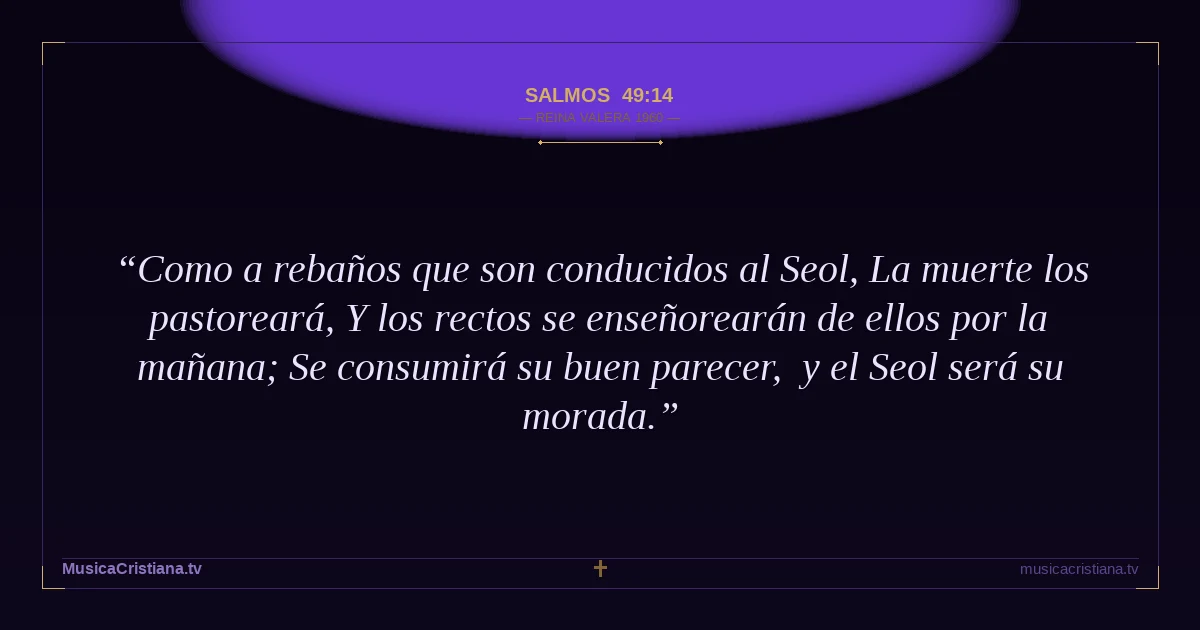 Salmos 49:14 — Biblia Reina Valera 1960 — MusicaCristiana.tv