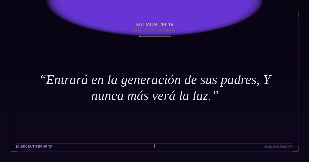 Salmos 49:19 — Biblia Reina Valera 1960 — MusicaCristiana.tv