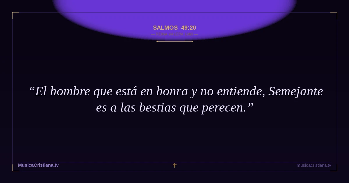 Salmos 49:20 — Biblia Reina Valera 1960 — MusicaCristiana.tv