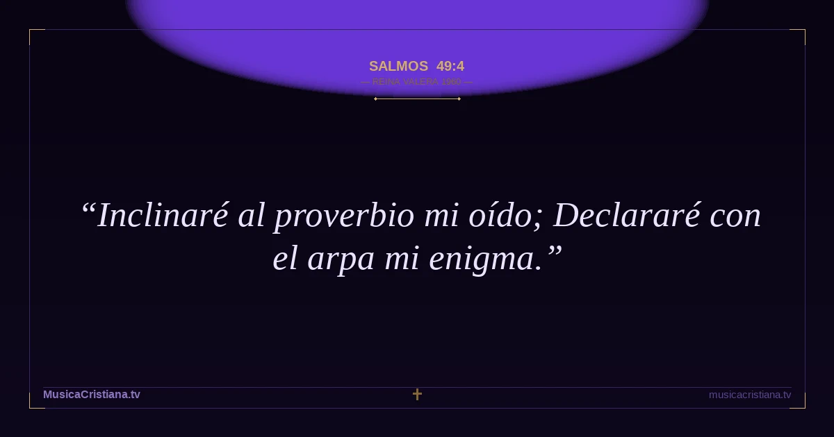 Salmos 49:4 — Biblia Reina Valera 1960 — MusicaCristiana.tv