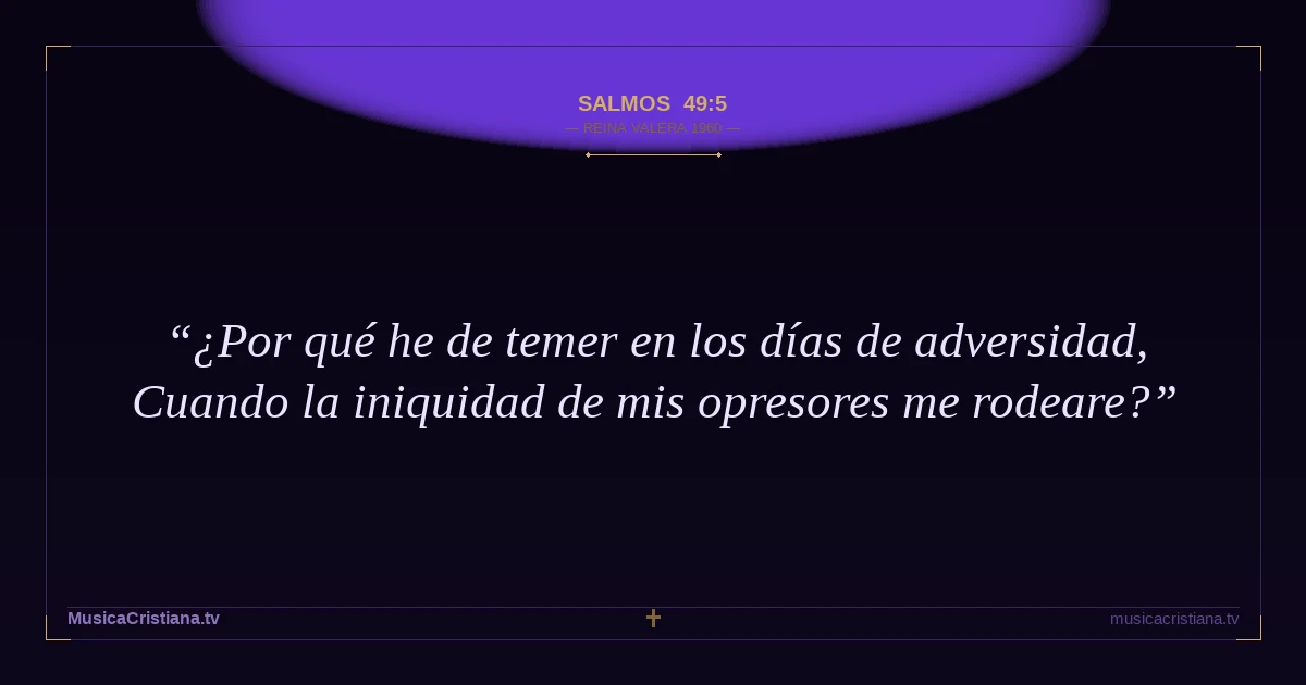 Salmos 49:5 — Biblia Reina Valera 1960 — MusicaCristiana.tv