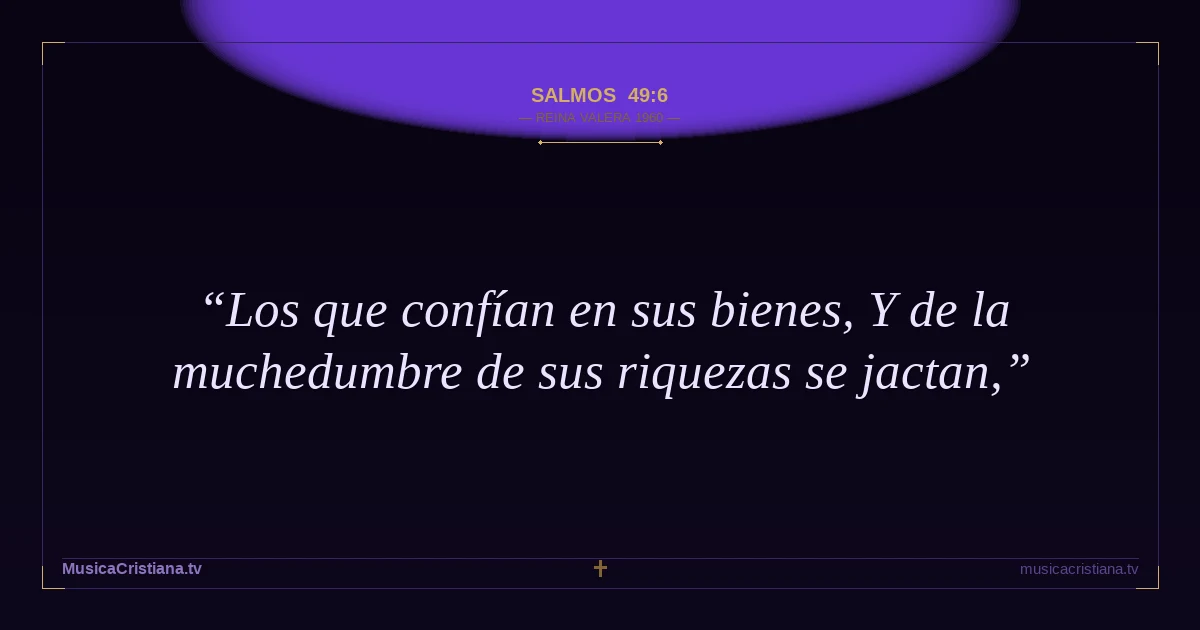 Salmos 49:6 — Biblia Reina Valera 1960 — MusicaCristiana.tv