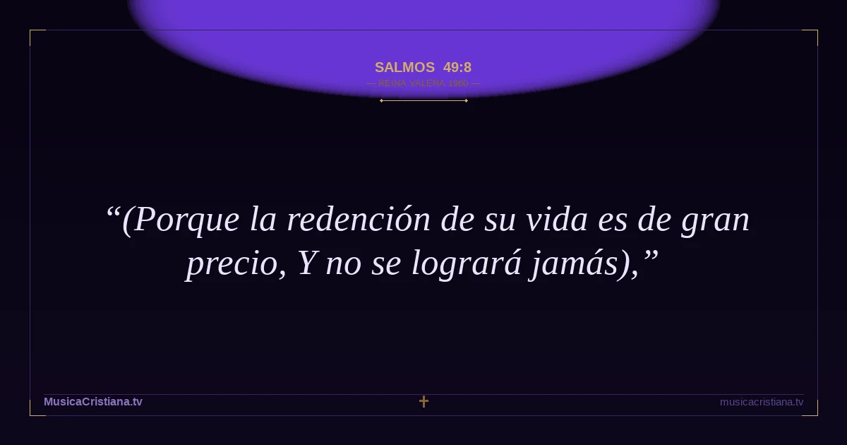 Salmos 49:8 — Biblia Reina Valera 1960 — MusicaCristiana.tv