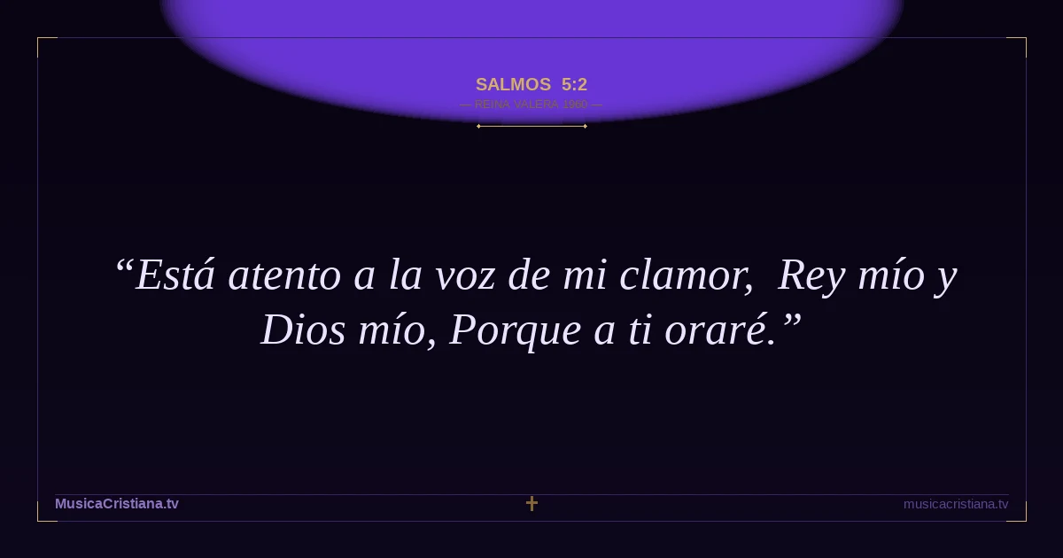 Salmos 5:2 — Biblia Reina Valera 1960 — MusicaCristiana.tv