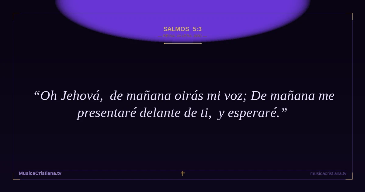 Salmos 5:3 — Biblia Reina Valera 1960 — MusicaCristiana.tv