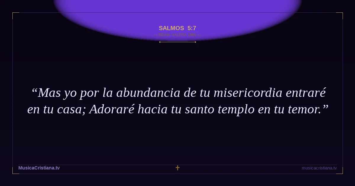 Salmos 5:7 — Biblia Reina Valera 1960 — MusicaCristiana.tv