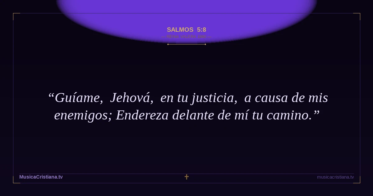 Salmos 5:8 — Biblia Reina Valera 1960 — MusicaCristiana.tv