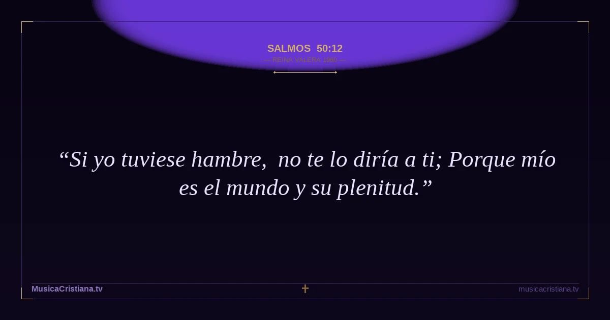 Salmos 50:12 — Biblia Reina Valera 1960 — MusicaCristiana.tv