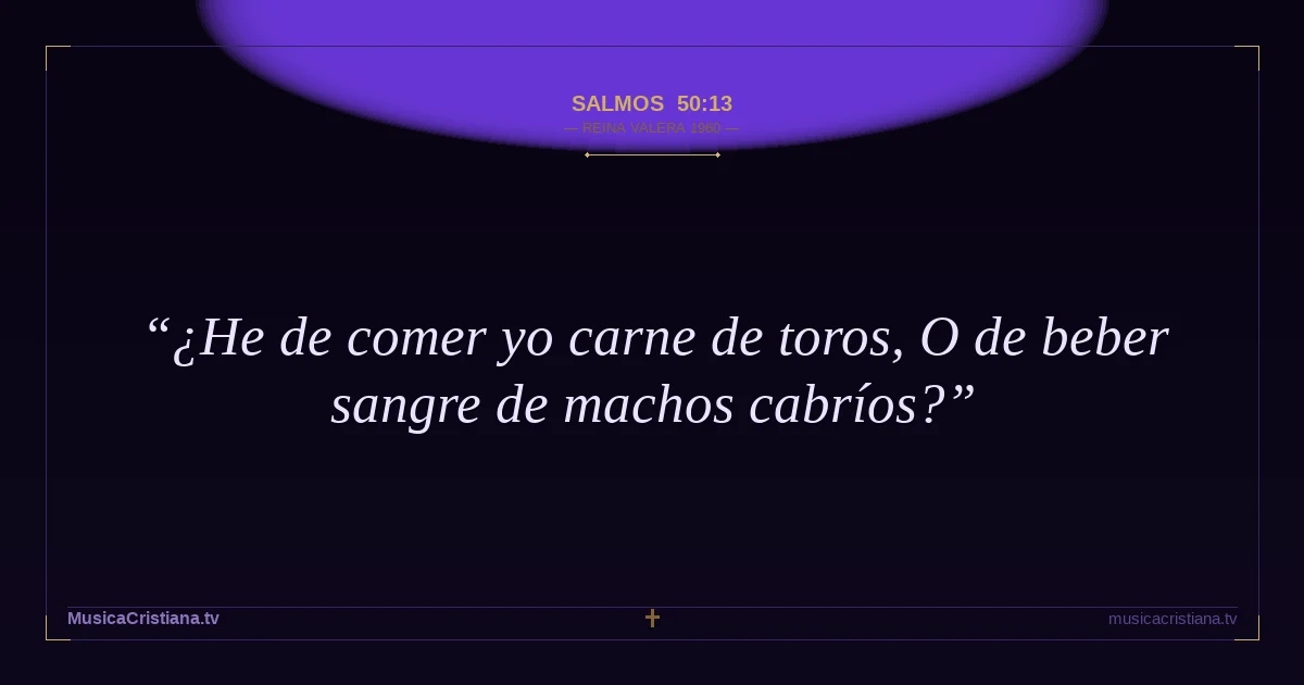 Salmos 50:13 — Biblia Reina Valera 1960 — MusicaCristiana.tv
