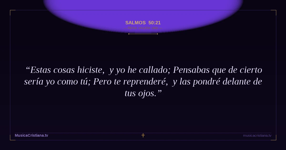 Salmos 50:21 — Biblia Reina Valera 1960 — MusicaCristiana.tv