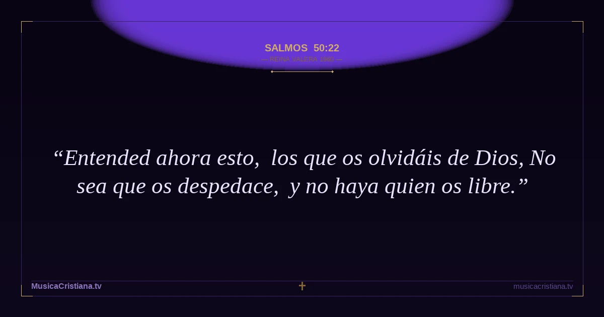 Salmos 50:22 — Biblia Reina Valera 1960 — MusicaCristiana.tv