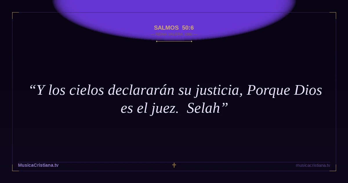 Salmos 50:6 — Biblia Reina Valera 1960 — MusicaCristiana.tv