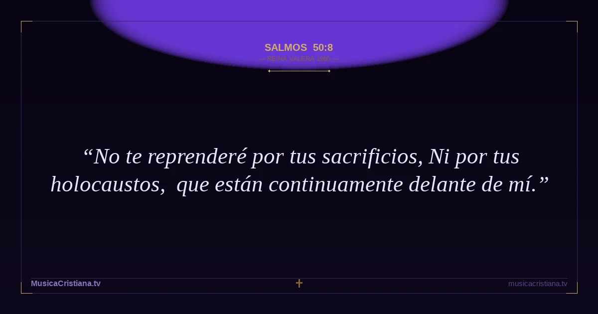 Salmos 50:8 — Biblia Reina Valera 1960 — MusicaCristiana.tv