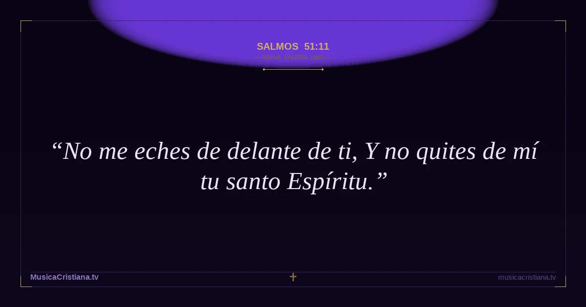 Salmos 51:11 — Biblia Reina Valera 1960 — MusicaCristiana.tv