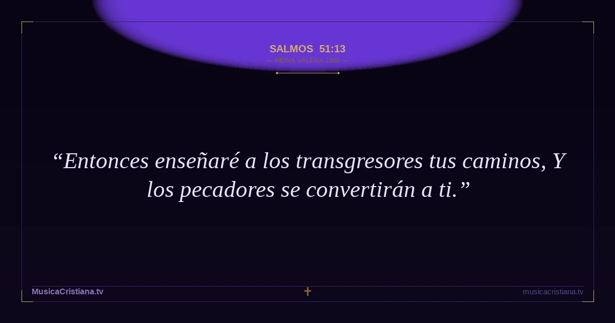 Salmos 51:13 — Biblia Reina Valera 1960 — MusicaCristiana.tv