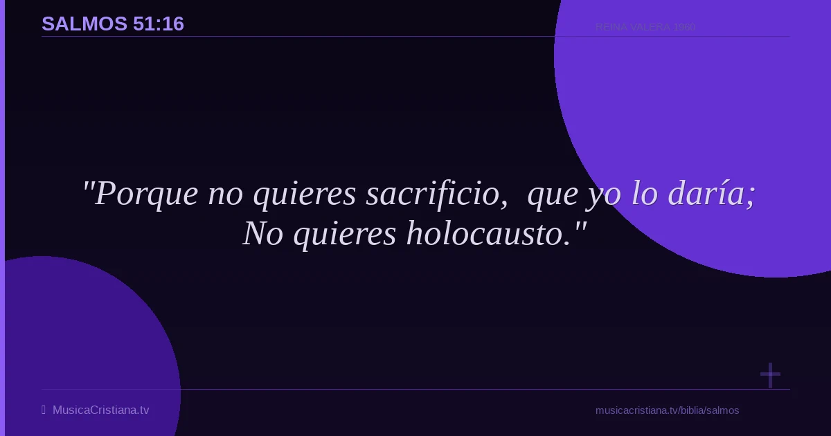 Salmos 51:16 — Biblia Reina Valera 1960 — MusicaCristiana.tv
