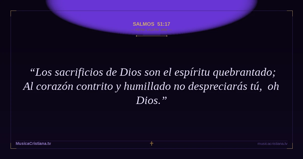 Salmos 51:17 — Biblia Reina Valera 1960 — MusicaCristiana.tv