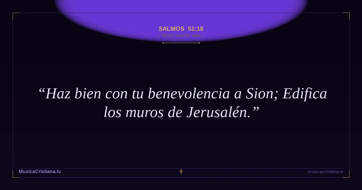 Salmos 51:18 — Biblia Reina Valera 1960 — MusicaCristiana.tv