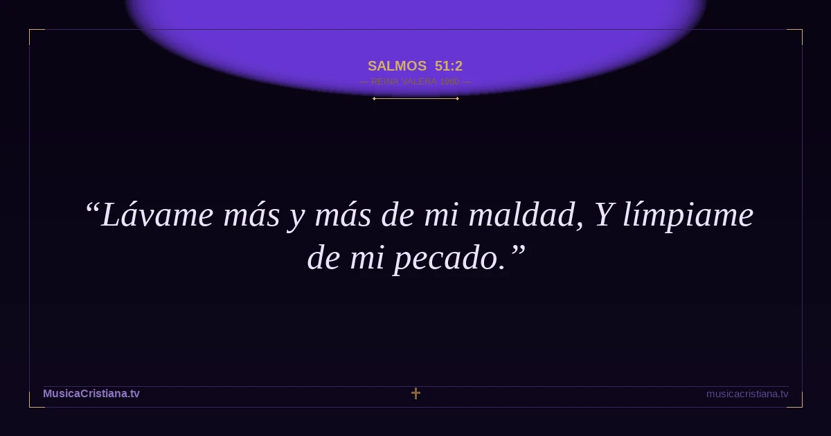 Salmos 51:2 — Biblia Reina Valera 1960 — MusicaCristiana.tv