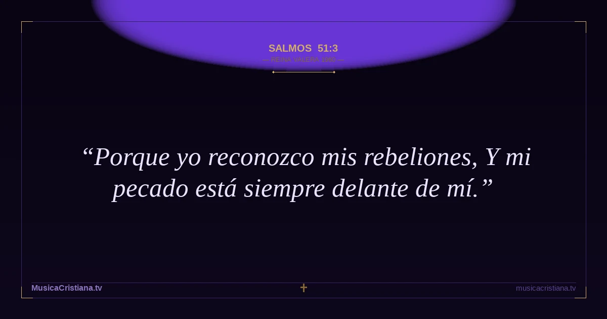 Salmos 51:3 — Biblia Reina Valera 1960 — MusicaCristiana.tv