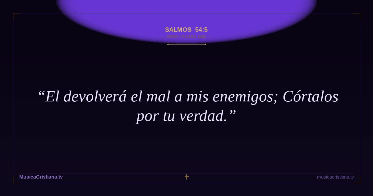 Salmos 54:5 — Biblia Reina Valera 1960 — MusicaCristiana.tv