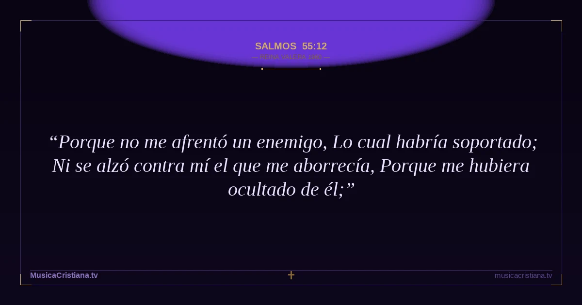 Salmos 55:12 — Biblia Reina Valera 1960 — MusicaCristiana.tv