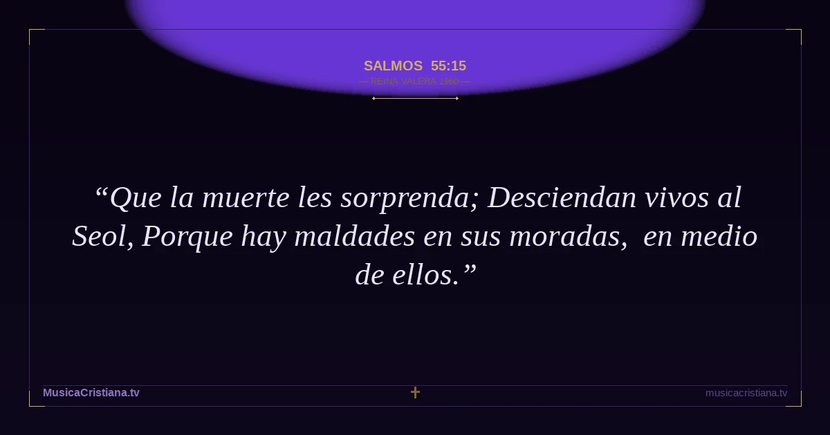 Salmos 55:15 — Biblia Reina Valera 1960 — MusicaCristiana.tv