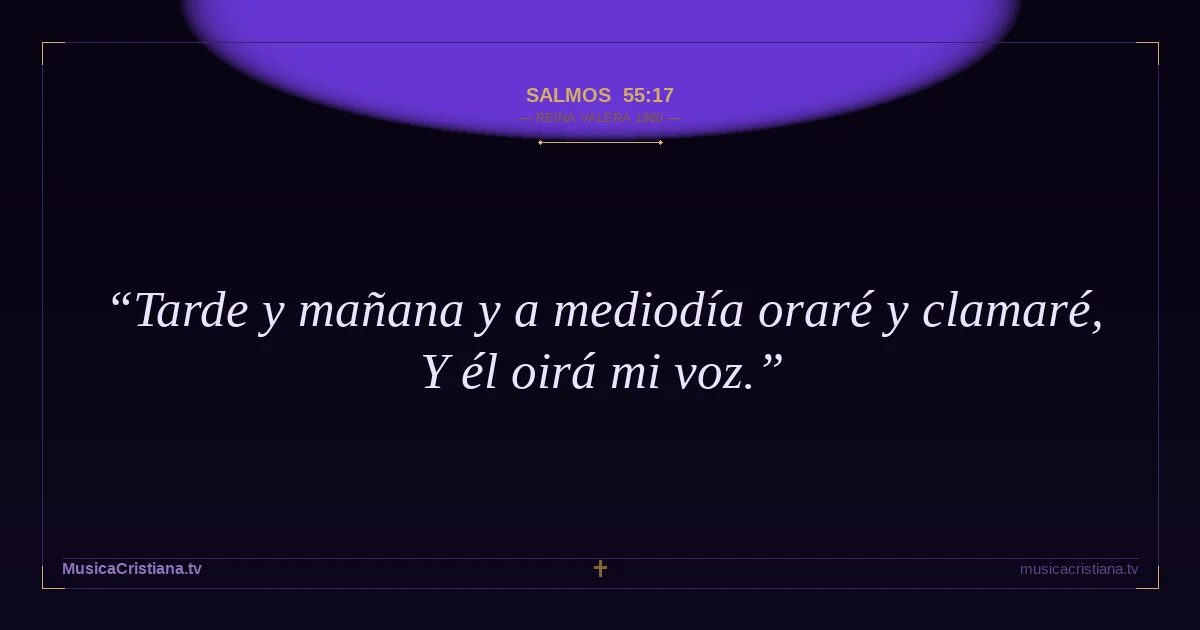Salmos 55:17 — Biblia Reina Valera 1960 — MusicaCristiana.tv